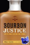 Haara, Brian F - Bourbon Justice - How Whiskey Law Shaped America