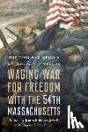 Appleton, John W. M. - Waging War for Freedom with the 54th Massachusetts