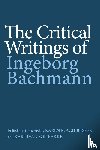 Bachmann, Ingeborg - The Critical Writings of Ingeborg Bachmann