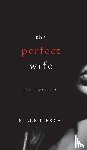 Pierce, Blake - The Perfect Wife (A Jessie Hunt Psychological Suspense Thriller-Book One)