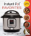 Publications International Ltd - Instant Pot Favorites: Fast, Fresh and Foolproof Recipes for Your Electric Pressure Cooker
