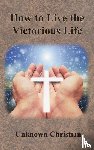 Unknown Christian, Richardson, Albert - How to Live the Victorious Life