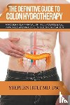 Holt, Stephen - The Definitive Guide to Colon Hydrotherapy