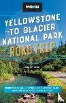 Walker, Carter - Moon Yellowstone to Glacier National Park Road Trip (Second Edition)