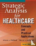 McDonald, Warren G., Wayland, Michael S. - Strategic Analysis for Healthcare Concepts and Practical Applications, Second Edition