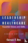 Dye, Carson F. - Leadership in Healthcare