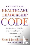Joseph, Kevin J. - Cracking the Healthcare Leadership Code