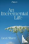 Shaw, Luci - Incremental Life, An