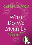 Ward, Keith - What Do We Mean by 'God'?