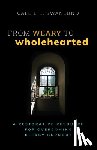 Swanlund, Callie E. - From Weary to Wholehearted