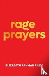 Riley, Elizabeth Ashman - Rage Prayers