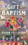 Hutchison, Roger - The Gift of Baptism
