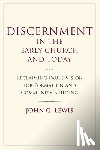 Lewis, John G. - Discernment in the Early Church and Today