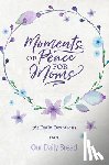 Our Daily Bread Ministries - Moments of Peace for Moms: 365 Daily Devotions from Our Daily Bread (a Daily Bible Devotional for the Entire Year)