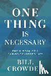Crowder, Bill - One Thing Is Necessary: The Wisdom of a Christ-Centered Life