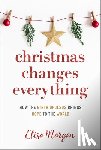 Morgan, Elisa - Christmas Changes Everything