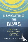 Washington Patton, Katara - Navigating the Blues: Where to Turn When Worry, Anxiety, or Depression Steals Your Hope