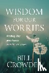 Crowder, Bill - Wisdom for Our Worries