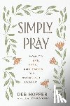 Hopper, Deb - Simply Pray: How to Ask, Seek, and Knock for Answered Prayer
