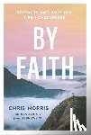 Morris, Chris - By Faith: Strength and Hope for Life's Challenges