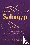 Crowder, Bill - King Solomon: Life Lessons from the Wisest Man Who Ever Lived