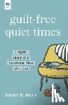 Ryan, Emily E. - Guilt-Free Quiet Times: 7 Myths about Your Devotional Time with God