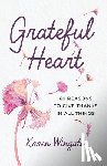 Wingate, Karen - Grateful Heart: 60 Reasons to Give Thanks in All Things