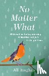 Baughan, Jill - No Matter What: 90 Devotions for Experiencing Unexpected Joy in Tough Times