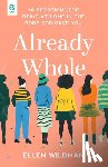 Wildman, Ellen - Already Whole: 90 Devotions for Being at Home in the Body God Gave You