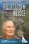 Kelley, S. L. - Hillbillies to Heroes: Journey from the Back Hills of Tennessee to the Battlefields of World War II--A True Story