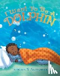 Alexander, Terrilyn S - I Want to Be a Dolphin