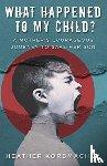 Korbmacher, Heather Rain Mazen - What Happened to My Child?