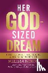 Nixon, Melissa - Her God-Sized Dream: How to Believe, Walk, and Run With It