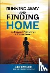 Webb, Tommy B. - Running Away and Finding Home: An Abandoned Child's Journey to Hope and Healing