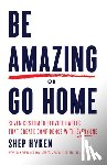 Hyken, Shep - Be Amazing or Go Home
