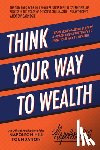Hill, Napoleon - Think Your Way to Wealth: Learn Money-Making Secrets & Grasp This Opportunity to Think Your Way to Wealth!