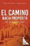 Hill, Napoleon - El Camino Hacia Propósito: 7 Pasos Para Vivir Un Vida Que Importa