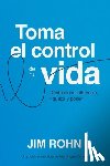 Rohn, Jim - Toma El Control de Tu Vida (Take Charge of Your Life): Desbloquea Influencia, Riqueza Y Poder (Unlocking Influence, Wealth and Power)