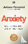 Pimentel, Juliano - Anxiety: Master Your Mind. Live Without Fear