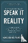 Hill, Napoleon - Napoleon Hill's Speak It Into Reality: Achieve Your Goals Through the Power of Faith and Words
