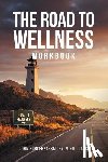 Forlenze-Bailey M Ed Ladc, John - The Road to Wellness Workbook
