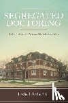 Pollard Sr, Leslie J. - Segregated Doctoring: Black Physicians in Augusta, Georgia, 1902-1952
