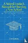 Garraux, Jane - A School Leaders Manual for Opening a New School