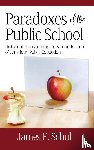Schul, James E. - Paradoxes of the Public School