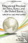  - Educational Practices in China, Korea, and the United States - Reflections from a Study Abroad Experience