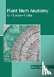Bradford, Chrissy - Plant Stem Anatomy: An Illustrated Atlas