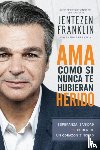 Jentezen Franklin, Franklin, Cherise Franklin, Franklin - AMA Como Si Nunca Te Hubieran Herido
