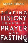 Derek Prince, Prince - Shaping History Through Prayer and Fasting (Enlarged/Expanded)