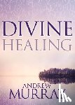 Murray, Andrew - Divine Healing