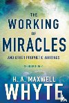 H. A. Maxwell Whyte, Whyte - Working of Miracles and Other Prophetic Writings